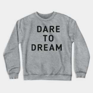 Dare To Dream Crewneck Sweatshirt